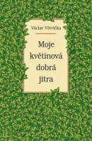 Moje květinová dobrá jitra (Václav Větvička)