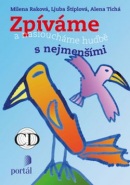 Zpíváme a nasloucháme hudbě s nejmenšími + CD (Milena Ráková, Alena Tichá, Ljuba Štíplová)