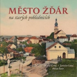 Město Žďár na starých pohlednicích (Milan Šustr, Karel Černý, Jaroslav Líbal)