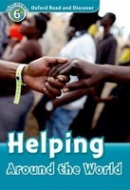 Oxford Read and Discover 6 Helping Around the World (C. Advisor, Hazel Geatches, Jonathan Clegg)