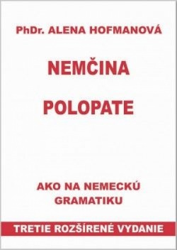 Polopate-Nemčina-3.vyd.-ako na nemeckú gramatiku (Alena Hofmanová)