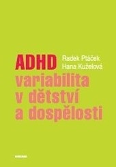 ADHD – variabilita v dětství a dospělosti (Radek Ptáček; Hana Kuželová)