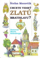 Chcete vidieť zlatú Bratislavu? (Martin Kellenberger, Štefan Moravčík)