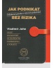 Jak podnikat bez rizika - Odhalená pravda o rizicích podnikání (Vladimír John)