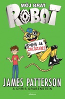 Môj brat robot 2 Roboti sa zbláznili! (James Patterson)