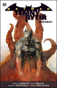 Batman Temný rytíř 4 Proměny (Gregg Andrew Hurwitz, Ethan Van Sciver, Alex Maleev)