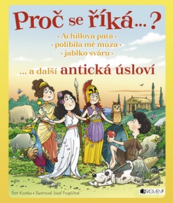 Proč se říká…? Achillova pata… a další antická úsloví (Petr Kostka, Josef Pospíchal)