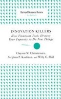 Harvard Business Review: innovation Killers (Clayton M. Christensen, Stephen P. Kaufman, Willy C. Shih)