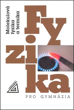 Fyzika pro gymnázia Molekulová fyzika a termika (Karel Bartuška, Emanuel Svoboda)