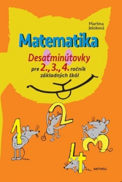 Matematika Desaťminútovky pre 2., 3., 4. ročník základných škôl (Martina Jeloková)