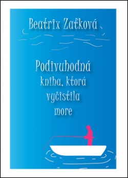 Podivuhodná kniha, ktorá vyčistila more (Beatrix Zaťková)