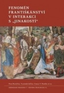 Fenomén františkánství v interakci s jinakostí (Vladimír Liščák, Petr Hlaváček, Václav Ctirad Pospíšil)