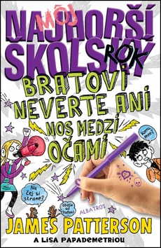 Môj najhorší školský rok Bratovi neverte ani nos medzi očami (James Patterson)