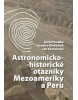 Astronomicko-historické otazníky Mezoameriky a Peru (Karel Pavelka)