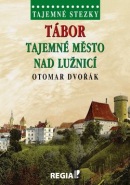 Tajemné stezky Tábor Tajemné město nad Lužnicí (Otomar Dvořák)
