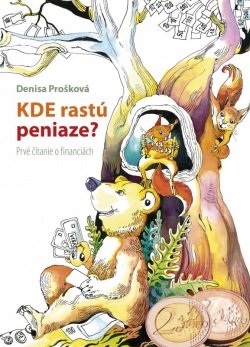 Kde rastú peniaze Prvé čítanie o financiách (Denisa Prošková)