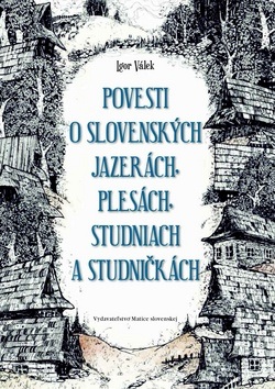 Povesti o slovenských jazerách, plesách, studniach a studničkách (Ján Kurinec, Igor Válek)