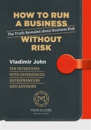 How to run a business without risk - The Truth Revealed about Business Risk (John Vladimír)