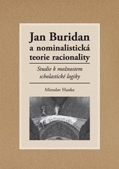 Jan Buridan a nominalistická teorie racionality (Miroslav Hanke)