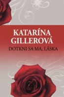 Dotkni sa ma, láska  2. vydanie (Katarína Gillerová)