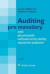 Auditing pro manažery aneb jak porozumět ověřování účetní závěrky statutárním auditorem - 3. vydání (Libuše Müllerová, Vladimír Králíček)