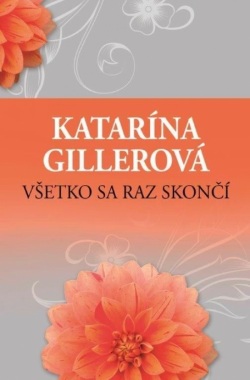 Všetko sa raz skončí, 2. vydanie (Katarína Gillerová)