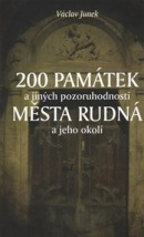 200 památek a jiných pozoruhodností města Rudná a jeho okolí (Václav Junek)