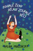 Zoufalé ženy dělají zoufalé věci (Halina Pawlowská)
