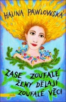 Zase zoufalé ženy dělají zoufalé věci (Halina Pawlowská)