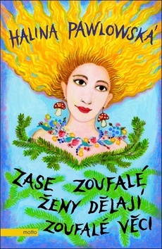 Zase zoufalé ženy dělají zoufalé věci (Halina Pawlowská)