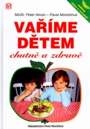 Vaříme dětem chutně a zdravě (Pavla Momčilová, Peter Horan)