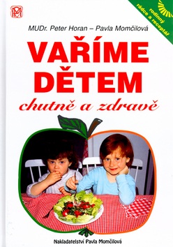 Vaříme dětem chutně a zdravě (Pavla Momčilová, Peter Horan)