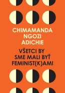 Všetci by sme mali byť feminist(k)ami (Chimamanda Ngozi Adichie)