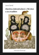 Alenčina dobrodružství v říši divů a za zrcadlem (Lewis Carroll)