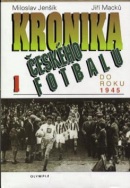 Kronika českého fotbalu 1.díl do roku 1945 (Miloslav Jenšík; Jiří Macků)
