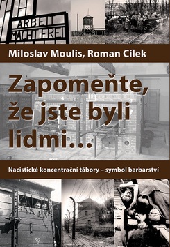 Zapomeňte, že jste byli lidmi ... (Roman Cílek, Miloslav Moulis)
