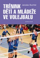 Trénink dětí a mládeže ve volejbalu (Jaroslav Buchtel)