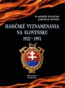 Hasičské vyznamenania na Slovensku 1922 - 1951 (Vladimír Považan; Jaroslav Kozák)