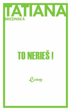 To nerieš! (Tatiana Brezinská)