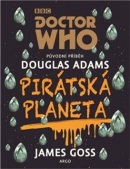 Doctor Who Pirátská planeta (James Goss, Douglas Adams)