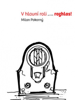 V hlavní roli rozhlas! (Milan Pokorný)