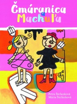 Čmáranica a Machuľa (Petra Štefanková, Mária Štefánková)