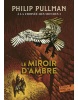 A la croisée des mondes 3 : Le Miroir d'ambre  (Philip Pullman)