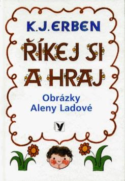 Říkej si a hraj (Alena Ladová, Karel Jaromír Erben)
