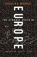 The Strange Death of Europe : Immigration, Identity, Islam (Douglas Murray)