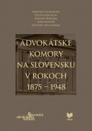 Advokátske komory na Slovensku v rokoch 1875-1948 (Kolektív)