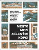 Město mezi zelenými kopci (Miloš Urban, Pavla Horáková, Alena Mornštajnová, Michal Viewegh)