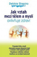 Jak vztah mezi tělem a myslí ovlivňuje zdraví (Debbie Shapiro)