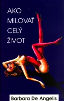 Ako milovať celý život (1. akosť) (Barbara De Angelis)