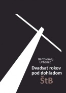 Dvadsať rokov pod dohľadom ŠtB (1. akosť) (Bartolomej Urbanec)